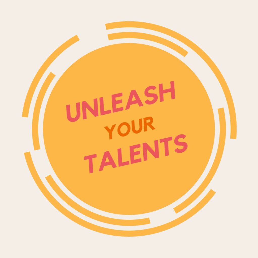 Unleash your Talents